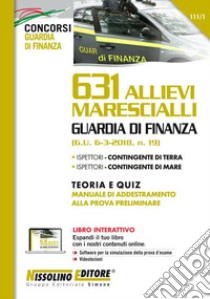 631 allievi marescialli Guardia di Finanza. Teoria e quiz. Manuale di addestramento alla prova preliminare. Con espansione online libro di Silvestro N. (cur.)