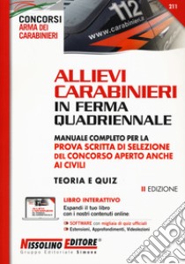 Allievi carabinieri in ferma quadriennale. Manuale completo per la prova scritta di selezione del concorso aperto anche ai civili. Teoria e quiz. Con espansione on line. Con software di simulazione libro