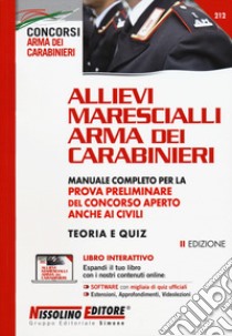 Allievi Marescialli Arma dei Carabinieri. Manuale completo per la prova preliminare del concorso aperto anche ai civili. Teoria e quiz. Con espansione online. Con software di simulazione libro