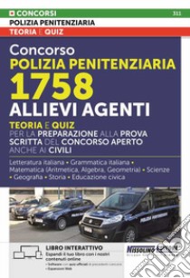 Concorso polizia penitenziaria 1758 allievi agenti. Teoria e quiz per la preparazione alla prova scritta del concorso aperto anche ai civili. Con espansione online. Con software di simulazione libro