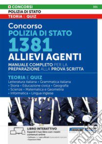 Concorso Polizia di Stato 1381 Allievi Agenti. Manuale Completo per la preparazione alla prova scritta. Teoria e Quiz. Con software di simulazione libro