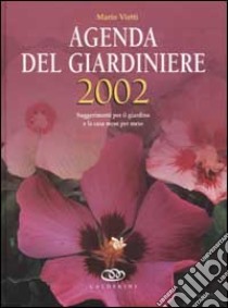 Agenda del giardiniere 2002. Suggerimenti per il giardino e la casa mese per mese libro di Vietti Mario