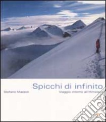 Spicchi di infinito. Viaggio intorno all'Himalaya libro di Mazzoli Stefano