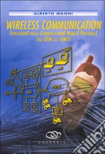 Wireless communications. Evoluzione della comunicazione mobile personale dal GSM all'UMTS libro di Manni Alberto - Bellato Luigi