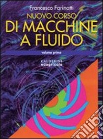 Macchine a fluido. Per gli Ist. Tecnici industriali. Vol. 1 libro di Farinatti Francesco