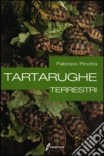 Tartarughe terrestri libro di Pirotta Fabrizio