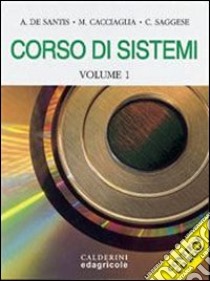 Corso di sistemi. Per gli Ist. Tecnici industriali. Con CD-ROM. Vol. 1 libro di De Santis Amedeo, Cacciaglia Mario, Saggese Carlo