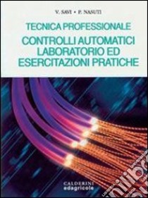 Controlli automatici, laboratorio ed esercitazioni pratiche libro di Savi Vittorio - Nasuti Piergiorgio