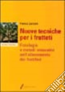 Nuove tecniche per i frutteti. Fisiologia e metodi innovativi nell'allevamento dei fruttiferi libro di Zucconi Franco