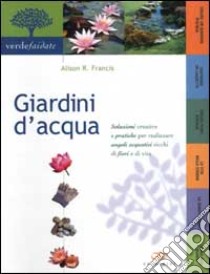 Giardini d'acqua libro di Francis Alison R.