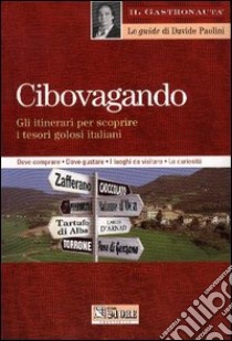 Cibovagando. Gli itinerari per scoprire i tesori golosi italiani libro di Paolini Davide