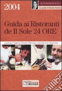 Guida ai ristoranti de Il Sole 24 ore. Locali top, trattorie, pizzerie, wine bar e microbirrerie, street food libro di Paolini Davide