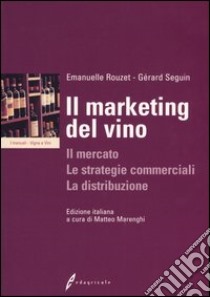 Il marketing del vino. Il mercato, le strategie commerciali, la distribuzione libro di Rouzet Emmanuelle - Seguin Gérard