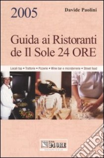 Guida ai ristoranti de Il Sole 24 Ore. Locali top, trattorie, pizzerie, wine bar e microbirrerie, street food libro di Paolini Davide