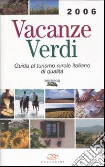 Vacanze verdi 2006. Guida al turismo rurale italiano di qualità libro di Sardano Alessandra