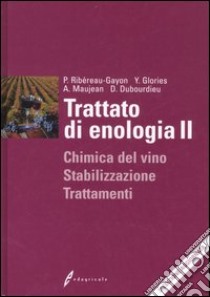 Trattato di enologia. Vol. 2: Chimica del vino, stabilizzazione e trattamenti libro di Ribéreau-Gayon Pascal; Glories Yves; Maujean Alain