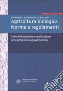 Agricoltura biologica. Norme e regolamenti. Sistemi di gestione e certificazione delle produzioni agroalimentari. Con CD-ROM libro di Pierleoni Davide - Benedetti Sergio - Burattini Roberto