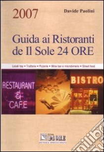 Guida ai ristoranti de Il Sole 24 Ore 2007. Locali top, trattorie, pizzerie, wine bar e microbirrerie, street food libro di Paolini Davide