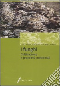 I funghi. Coltivazione e proprietà medicinali. Ediz. illustrata libro