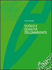 Il Suolo e la qualità dell'ambiente libro di Violante Pietro