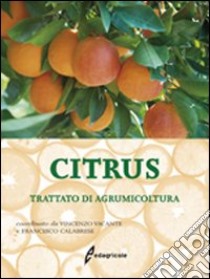 Citrus. Trattato di agrumicoltura. Ediz. illustrata libro di Vacante Vincenzo; Calabrese Francese