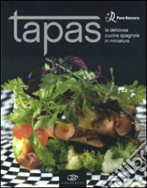 Tapas. La deliziosa cucina spagnola in miniatura. Ediz. illustrata libro di Roncero Paco