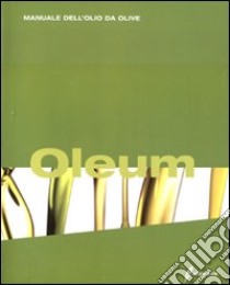 Oleum. Manuale dell'olio da olive libro di Ricci A. (cur.)