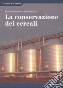 La conservazione dei cereali libro di Baccarini G. (cur.); Villani A. (cur.)