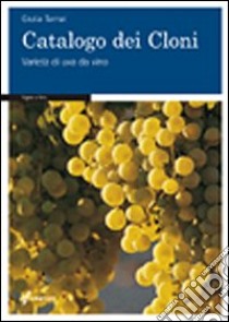 Catalogo dei cloni. Varietà di uva da vino libro di Tamai Giulia