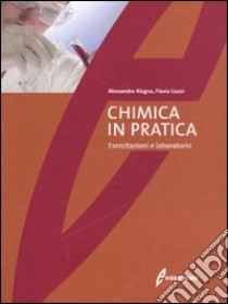 La chimica in pratica. Esercitazioni e laboratorio libro di Alagna Alessandra; Liuzzi Flavia