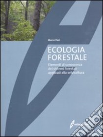 Ecologia forestale. Elementi di conoscenza dei sistemi forestali applicati alla selvicoltura libro di Paci Marco