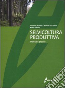 Selvicoltura produttiva. Manuale tecnico libro di Bernetti Giovanni; Del Favero Roberto; Pividori Mario