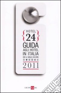 Hotel 24. Guida agli hotel in Italia de Il Sole 24 Ore 2011 libro