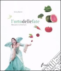 L'Orto delle fate. Manuale di orticoltura libro di Donini Silvia