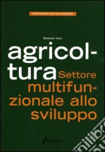 Agricoltura. Settore multifunzionale allo sviluppo libro di Vieri Simone