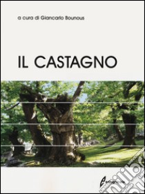 Il castagno libro di Bounous G. (cur.)