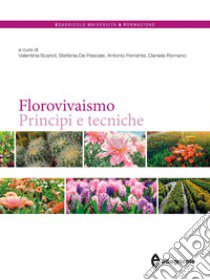 Florovivaismo. Principi e tecniche libro di Scariot V. (cur.); De Pascale S. (cur.); Ferrante A. (cur.)