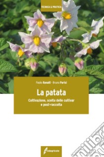 La patata. Coltivazione, scelta delle cultivar e post-raccolta libro di Ranalli Paolo; Parisi Bruno