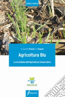 Agricoltura blu. La via italiana dell'agricoltura conservativa libro di Pisante M. (cur.)