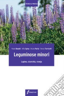 Leguminose minori. Lupino, cicerchia, roveja libro di Ranalli Paolo; Spina Alfio; Parisi Bruno