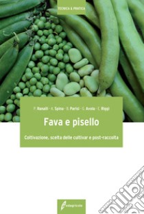 Fava e pisello. Coltivazione, scelta delle cultivar e post-raccolta libro di Ranalli Paolo; Spina Alfio; Parisi Bruno