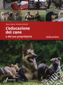 L'educazione del cane e del suo proprietario libro di Capra Alexa; Robotti Daniele