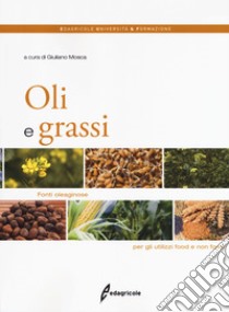 Oli e grassi. Fonti oleaginose per gli utilizzi food e non food libro di Mosca G. (cur.)