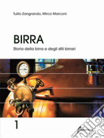 Birra. Vol. 1: Storia della birra e degli stili birrari libro di Zangrando Tullio; Marconi Mirco