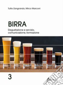 Birra. Vol. 3: Degustazione, servizio, comunicazione. formazione libro di Zangrando Tullio; Marconi Mirco