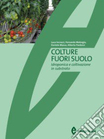 Colture fuori suolo. Idroponica e coltivazione in substrato libro di Incrocci Luca; Malorgio Fernando; Massa Daniele