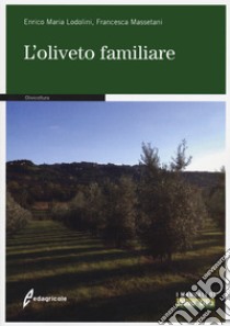 L'oliveto familiare libro di Lodolini Enrico Maria; Massetani Francesca