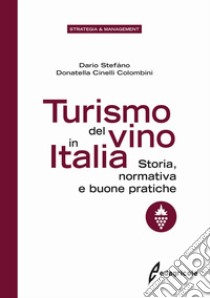 Turismo del vino in Italia. Storia, normativa e buone pratiche libro di Stefàno Dario; Cinelli Colombini Donatella