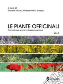 Le piante officinali. Vol. 1: Produzione e prima trasformazione libro di Nicola S. (cur.); Scarpa G. M. (cur.)