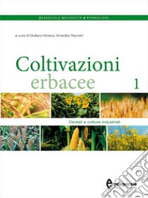 Coltivazioni erbacee. Vol. 1: Cereali e colture industriali libro di Mosca G. (cur.); Reyneri A. (cur.)